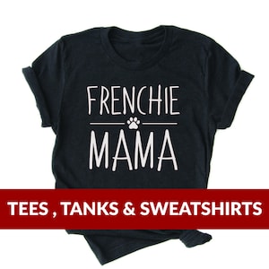 Dog Mom Shirt | Frenchie Mama | French Bulldog tee, Cute Graphic tee, Funny Dog Shirt, Gift for frenchie mom, dog mama, animal lover, mommy