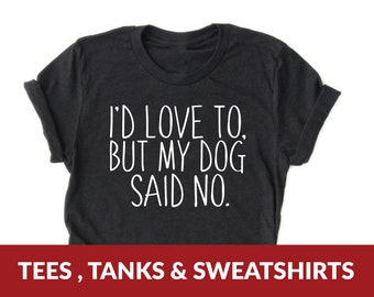 Dog Mom Shirt | I'd Love to but My Dog Said No | Womens dog shirts, funny dog tshirt, t-shirt for dog lovers, cute dog shirt, animal lover