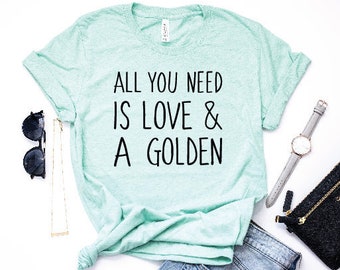Womens All You Need is Love and a Golden Retriever Shirt | Cute Pet Lover TShirt, Funny Dog Shirt, Gift for golden mom, dog mom, dog mama