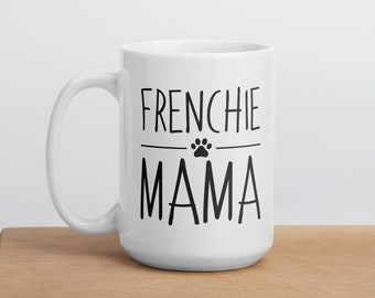 Frenchie Mama Mug - Dog Mom Mug - French Bulldog, Funny Dog Gift, Gift for frenchie mom, dog mama, animal lover, mommy