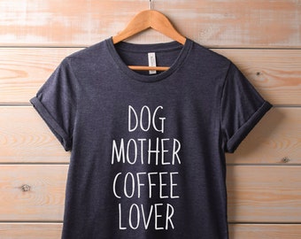 Dog Mom Shirt | Coffee Shirt | Dogs Mother Coffee Lover | Funny T-Shirt, Ladies Graphic Tee, Dog Shirts, Animal Lover, Tumblr, Funny Saying