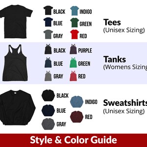 May include: Style and color guide for tees, tanks, and sweatshirts.  The guide shows the different colors available for each style: black, indigo, blue, green, gray, red, and purple.