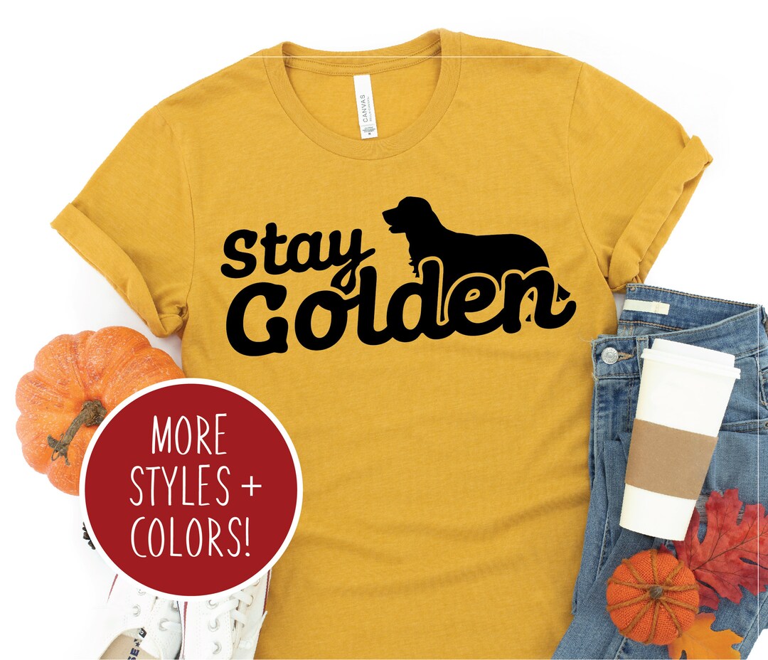 Stay Golden Shirt - Golden Retriever Shirt - Dog Mom Shirt - Funny Dog ...