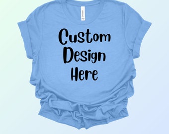 Custom Bella and Canvas T-Shirt, Custom image t-shirt, choose your own design shirt, Photo Shirt, Custom Gift Shirt