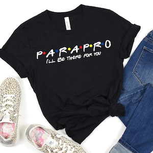 Parapro Tshirt, Back to School, Paraprofessional, Teacher Shirt, Friends Shirt, Teacher Gift, I&#39;ll Be There For You