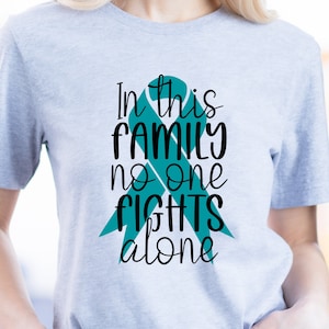 Teal Ovarian Cancer Awareness Shirt, In This Family No One Fights Alone, Teal for Ovarian Cancer Survivor, Plus Siz