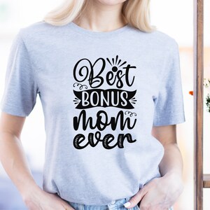 Best Bonus Mom Ever Tshirt, Gift for Bonus Mom Shirt
