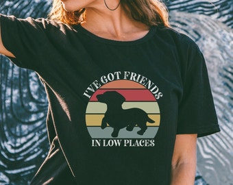Dachshund Shirt, Dachshund Gift, I&#39;ve Got Friends In Low Places, Retro Vintage Dachshund, Funny Gift for Dachshund Lover, Plus Sizes to 5XL