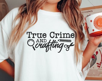 True Crime and Crafting, Crime Show Shirt, Murder Show Shirt, Crafter Shirt, Criminal Mind, True Crime Shows, Up to 5XL Plus Size Shirt