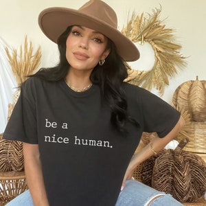Kindness Shirt, Minimalist, Be Nice Shirt, Be a Nice Human T-Shirt, Be a Nice Human Shirt, Funny Womens Shirt, Weekend Shirt, Teacher Shirt