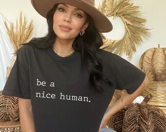 Kindness Shirt, Minimalist, Be Nice Shirt, Be a Nice Human T-Shirt, Be a Nice Human Shirt, Funny Womens Shirt, Weekend Shirt, Teacher Shirt