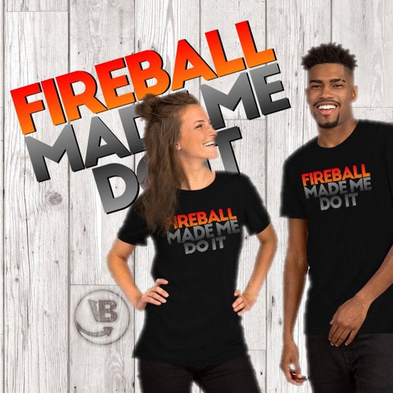 fireball made me do it