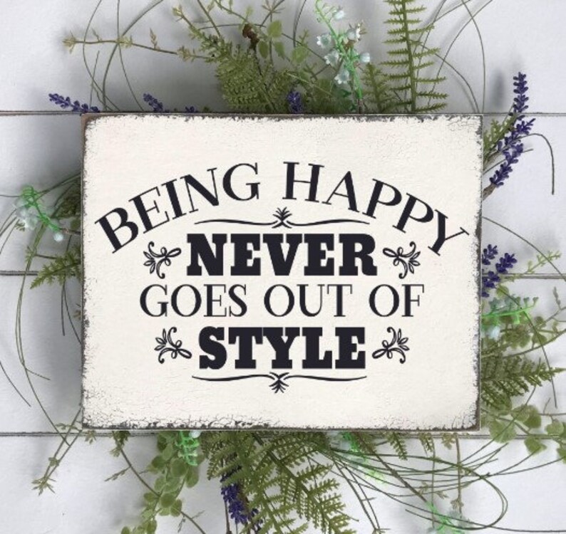 Being Happy Never Goes Out of Style ONE TIME USE Vinyl Stencil for Wood Sign