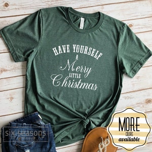 Have Yourself A Merry Little Christmas, Christmas Shirts, Christmas Shirts For Women, Family Christmas Shirts, Christmas Tshirt, Graphic Tee