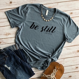 Be Still And Know, Christian Shirt, Inspirational Shirts, Be Still, Religious Shirt, Be Still My Soul
