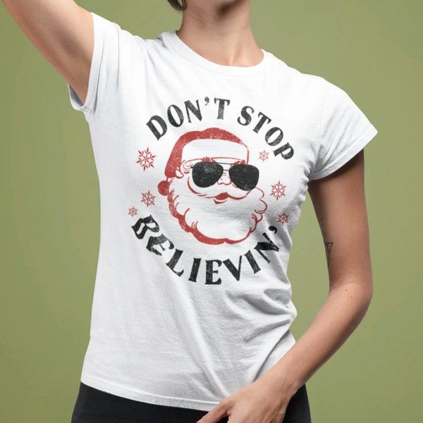 Don't Stop Believin Santa Clause Shirt, Christmas Movies Shirts, Christmas Shirts for women, Family Christmas