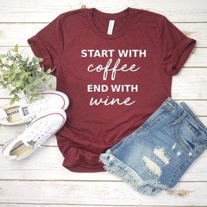 Start With Coffee End With Wine Shirt, Womens Graphic Tee, Wine Shirt, Wine Shirts, But First Coffee, Mom Life Shirt, Coffee Lover Gift