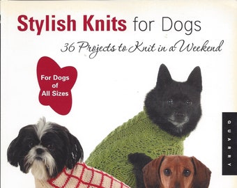 Stylish Knits for Dogs 36 Projects to Knit in a Weekend