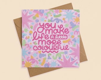 You Make Life More Colourful - Square Greetings Card | Celebration, Congratulations & Love Card | Birthday Card | Confetti | Nyassa Hinde