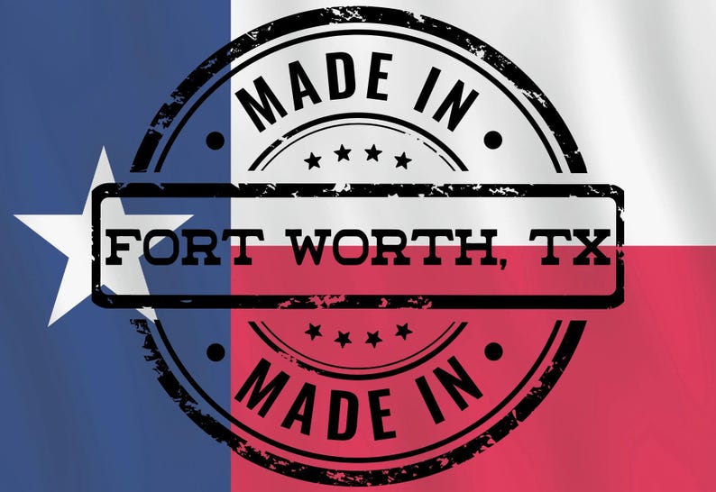 May include: A black and white stamp with the text "Made in Fort Worth, TX Made in" on a red, white, and blue Texas flag background.