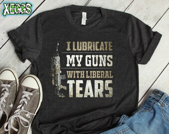 REPUBLICAN SHIRT, CONSERVATIVE Shirt, Republican Gun Rights I Lubricate My Guns With Liberal Tears Tee Shirt Gift For Friend, Cotton Tshirt