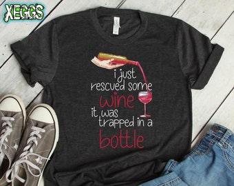 I Just Rescued Some Wine, Wine Shirt, Wine Gifts for Women, Wine Gift, It Was Trapped in a Bottle, Wine Saying, Wine, Funny Wine Shirt