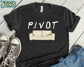 Pivot Shirt, Friend Gift, Moving Away Gift, Friendship Quotes, Friends Pivot Shirt, Friends Quotes, TV Quotes, Best Friend Moving Away Gift