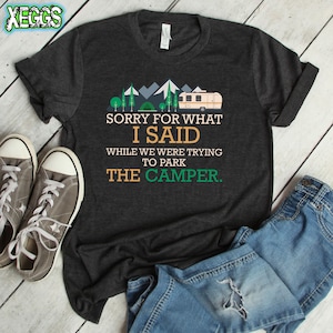 Camping Shirt, Sorry For What I Said While Parking The Camper, RV Gifts, Camping Gear, Camping Gifts, Glamping Shirt, Camping Graphic Tee