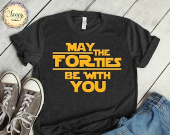 May the Forties Be With You, 40th Birthday Shirt, Geeky Gifts, 40th Birthday Gift For Man, Nerdy Gift, Sci Fi, Movie Lover, Nerd Shirt
