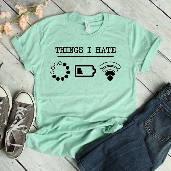 Things I Hate - Gamer Gifts - Gifts for Programmer - Computer Geek Gifts - Tech Gift - Internet Shirt - Engineer Gifts - Tech Shirt