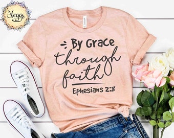 By Grace Through Faith, Ephesians 2:8-10 | Christian Shirts, Faith Based Tshirts, Faith Women Shirt, Christian Gifts, Saved Christian Shirts