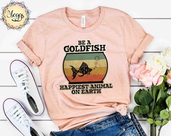 Be a Goldfish, Goldfish Shirt, Pet Fish, Goldfish Appreciation, Fish Lover Gifts, Fish Keeping Gifts, Fish Owner Shirt, Goldfish Shirt