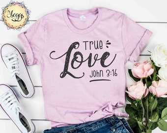 John 3 16 Shirt - True Love - Jesus Shirt - Christian Gifts - Faith Based Tshirts - Christian Shirts - Pastor Gift - Faith Women Shirt