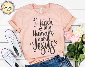 I Teach Tiny Humans About Jesus - Teacher Shirts - Sunday School Gifts, Pastor Gift, Faith Based Tshirts, Church Shirt, Homeschool Mom Shirt