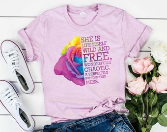 She is Life Itself, Wild And Free, Feminist Shirt, Rose, Feminist Art, Strong Women, Strong Mom, Women Empowerment, Wild and Free Shirt