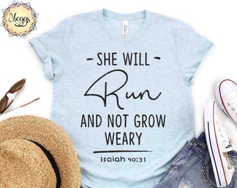 She Will Run and Not Grow Weary - Isaiah 40 31 - Christian T Shirts - Faith Based Tshirts - Isaiah 40:31 - Faith Women Shirt - Bible Shirt