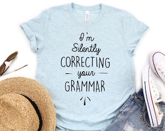 I'm Silently Correcting Your Grammar - English Teacher Gift - Back to School - Literary Gifts - Grammar Police - Funny Teacher Shirts