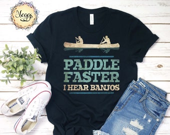 Paddle Faster I Hear Banjos - Banjo Shirt - Banjo Gift - Canoe Art - Rowing Crew Gifts - Deliverance, Mountain Banjo, Movie Shirt, Banjo Tee