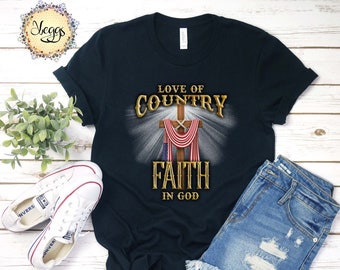 Love of Country Faith in God, Christian Shirts, Jesus Shirt, Faith Based Patriotic Gift, Christian Gifts, Conservative Shirt, Faith Shirt