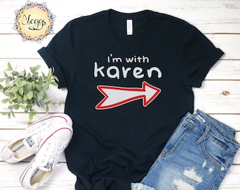 I'm with Karen - Funny Karen Tshirt - Sarcastic Gifts & Sassy Shirt - Meme Shirt and Gifts for Him or Her - Cool Karen Shirt