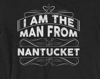 I Am the Man From Nantucket - Dad Jokes Shirt - Dad Gift - Nantucket - Fathers Day Gift - Dad Jokes - Sarcastic Shirt - Nantucket Shirt