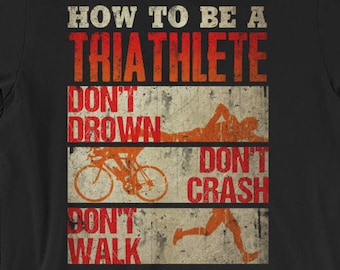 How to be a Triathlete - Triathlon Gifts - Runner Gifts - Cyclist Gift - Swimmer Gift - Triathlon - Running Gifts - Funny Running Shirt