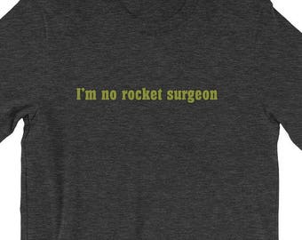 Premium "I'm No Rocket Surgeon" Funny Sarcastic Shirt