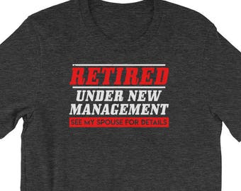 Premium "Retired: Under New Management, See My Spouse For Details" Funny Retirement Shirt