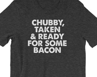 Premium "Chubby, Taken & Ready For Some Bacon" Funny Bacon Shirt