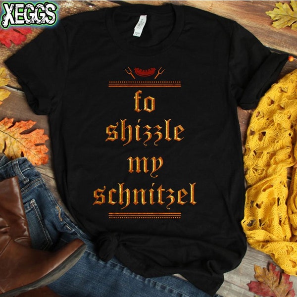 Fo Shizzle My Schnitzel - Oktoberfest T-shirt, For Schnitzel Shirt, Wiener Schnitzel, Sausage Dog, German Gift, Beer Lover, Party Shirt