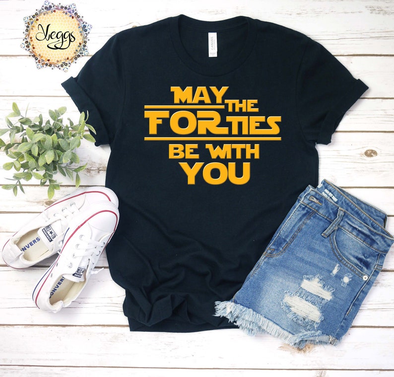 May the Forties Be With You 40th Birthday Shirt Geeky Gifts | Etsy