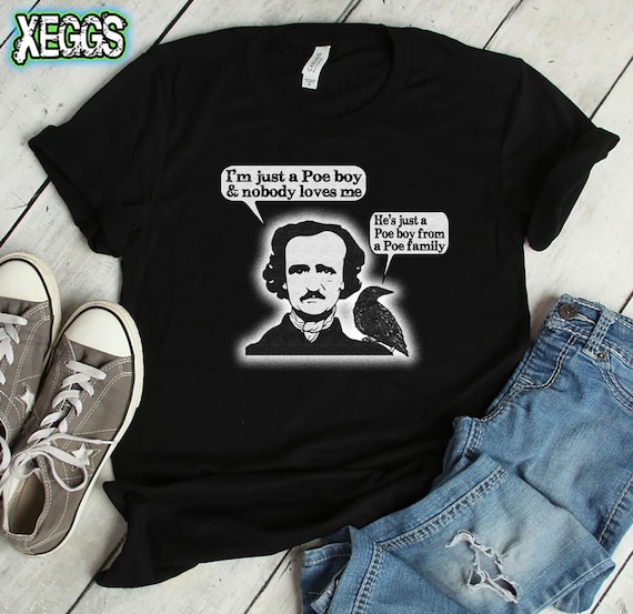 I'm Just A Poe Boy Funny American Poetry Nerd T-Shirt I'm Just A Poe Boy Funny American Poetry Nerd T-Shirt