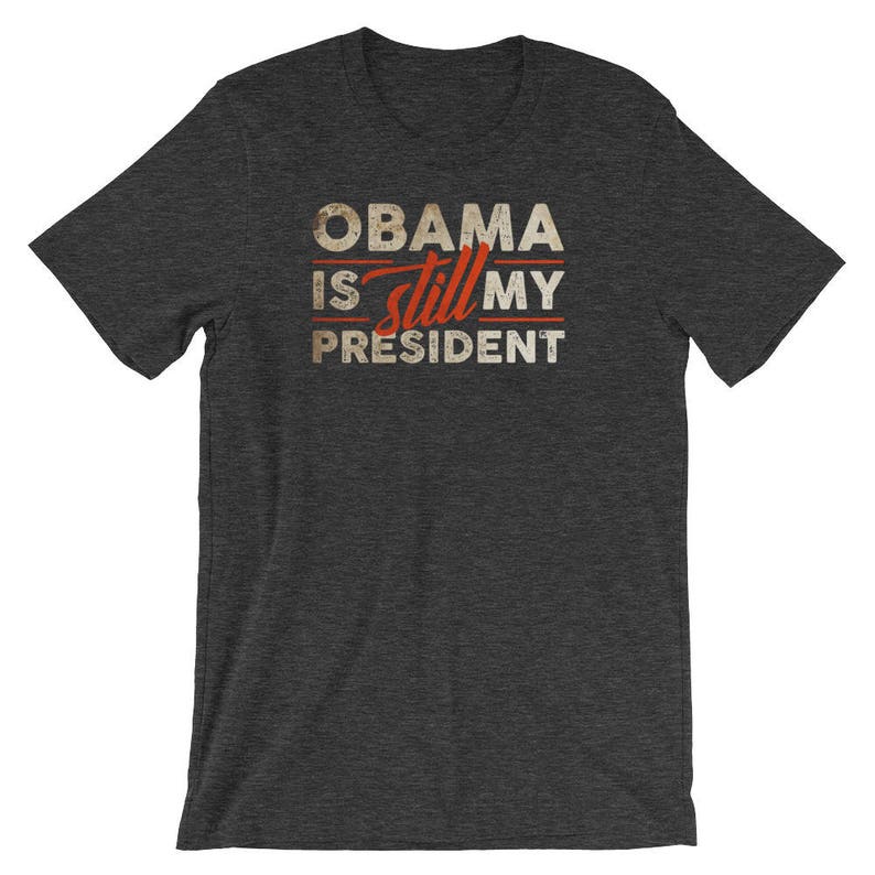 Obama is Still My President, Anti Trump Shirt, Trump Shirt, I Miss Donald, Biden for President, Anti Trump, Politische Tshirts Dark Grey Heather