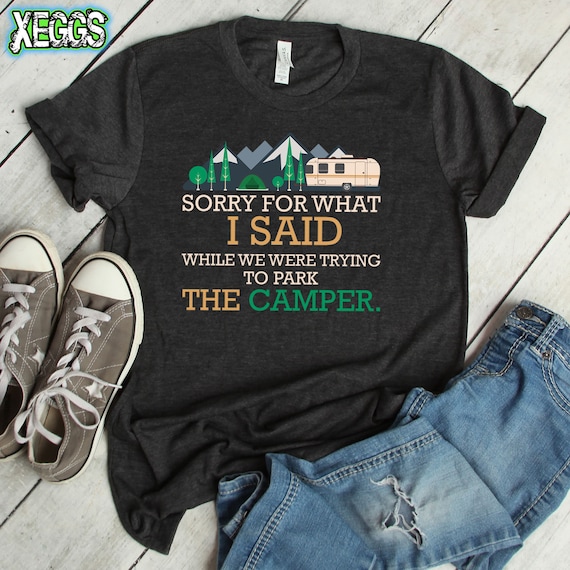 Sorry For What I Said While Parking Rv Camping T-Shirt Gift Sorry For What I Said While Parking Rv Camping T-Shirt Gift